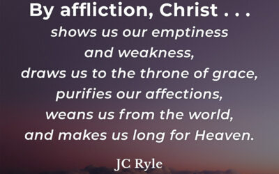 God uses affliction to … – JC Ryle
